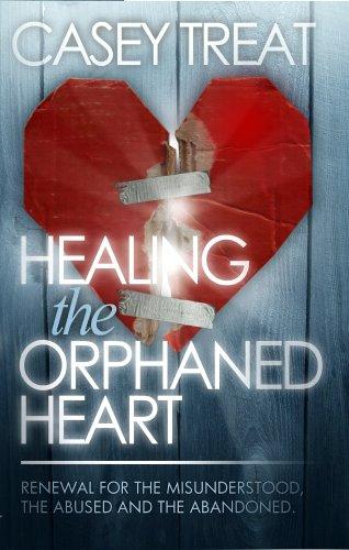 Healing the Orphaned Heart: Renewal for the Misunderstood, the Abused, and the Abandoned