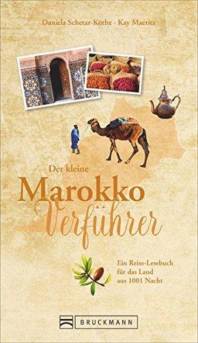 Reiseführer Marokko: Der kleine Marokko Verführer. Eine Einführung in die Kultur und Geschichte des Landes aus 1001 Nacht. Das Reiselesebuch über Marokko. NEU 2018