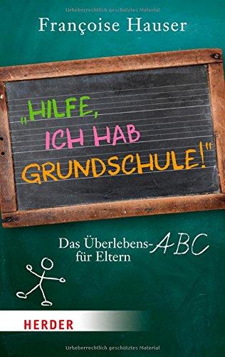 "Hilfe, ich hab Grundschule!": Das Überlebens-ABC für Eltern (HERDER spektrum)