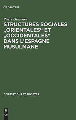 Structures sociales "orientales" et "occidentales" dans l'Espagne musulmane (Civilisations et Sociétés, 60, Band 60)