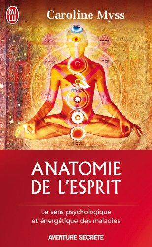 Anatomie de l'esprit : les sept étapes pour retrouver son pouvoir de guérison : le sens psychologique et énergétique des maladies