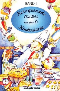 Kerngesunde Kinderküche, Bd.2, Ohne Milch und ohne Ei: Mit dem Kinderkoch Ricky: BD II