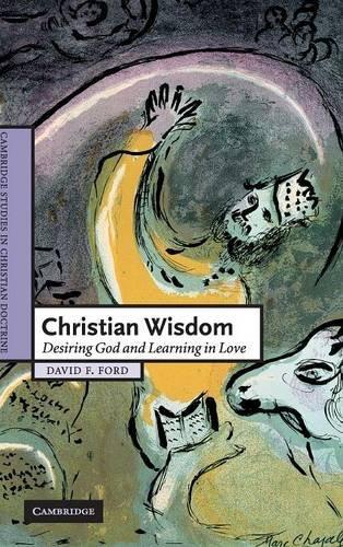 Christian Wisdom: Desiring God and Learning in Love (Cambridge Studies in Christian Doctrine, Band 16)