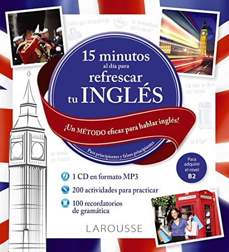 15 minutos al día para refrescar tu inglés (LAROUSSE - Lengua Inglesa - Manuales prácticos)