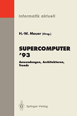 Supercomputer '93: Anwendungen, Architekturen, Trends Seminar, Mannheim, 24.-26. Juni 1993 (Informatik aktuell)