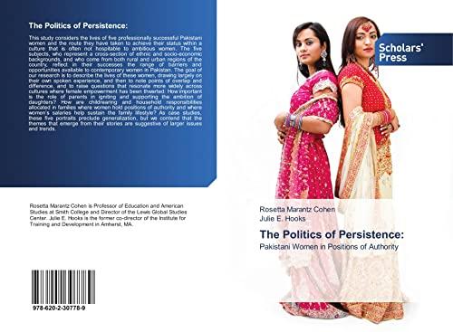 Marantz Cohen, R: Politics of Persistence:: Pakistani Women in Positions of Authority