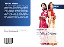 Marantz Cohen, R: Politics of Persistence:: Pakistani Women in Positions of Authority