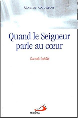 Quand le Seigneur parle au coeur : carnets spirituels inédits du père Gaston Courtois, fils de la Charité