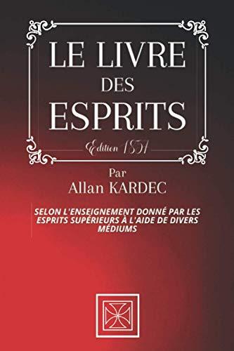 LE LIVRE DES ESPRITS: Selon l'Enseignement donné par les Esprits Supérieurs à l'aide de divers Médiums - Par Allan Kardec - Édition de 1857