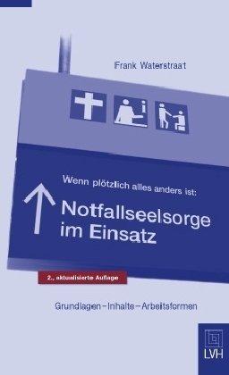 Wenn plötzlich alles anders ist: Notfallseelsorge im Einsatz: Ein Leitfaden für die Praxis