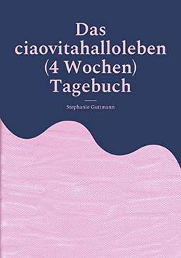 Das ciaovitahalloleben (4 Wochen) Tagebuch: DE