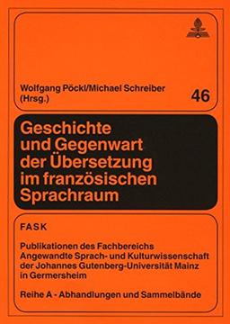 Geschichte und Gegenwart der Übersetzung im französischen Sprachraum (FTSK. Publikationen des Fachbereichs Translations-, Sprach- und ... Gutenberg-Universität Mainz in Germersheim)