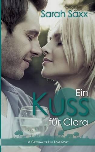 Ein Kuss für Clara (Greenwater Hill Love Stories)