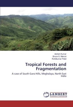 Tropical Forests and Fragmentation: A case of South Garo Hills, Meghalaya, North East India