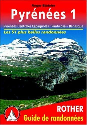 Pyrénées. Vol. 1. Pyrénées centrales espagnoles : de Panticosa à Benasque : 51 randonnées choisies dans les vallées et sur les sommets des Pyrénées centrales espagnoles