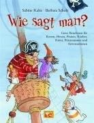 Wie sagt man?: Gutes Benehmen für Riesen, Hexen, Piraten, Räuber, Ritter, Prinzessinnen und Astronautinnen