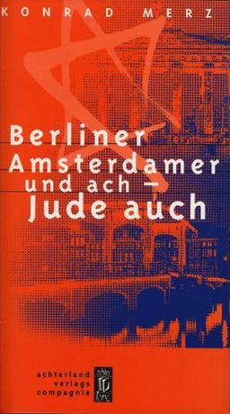 Berliner Amsterdamer und ach - Jude auch!: Memoiren aus neunzig Jahren