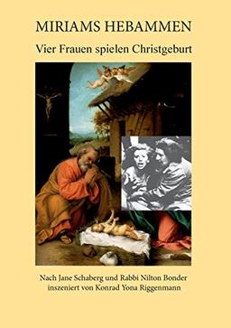 Miriams Hebammen: Vier Frauen spielen Christgeburt. Nach Jane Schaberg und Nilton Bonder inszeniert von Konrad Yona Riggenmann