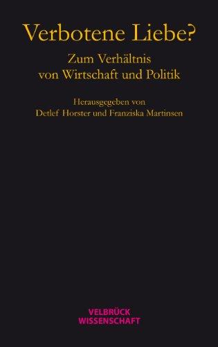 Verbotene Liebe?: Zum Verhältnis von Wirtschaft und Politik. Hannah-Arendt-Lectures und Hannah-Arendt-Tage 2013