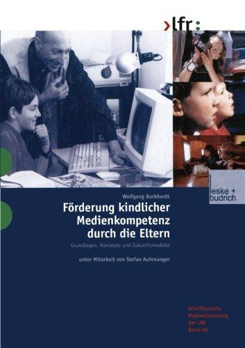 Förderung Kindlicher Medienkompetenz durch die Eltern: Grundlagen, Konzepte und Zukunftsmodelle (Schriftenreihe Medienforschung der Landesanstalt für Medien in NRW) (German Edition): 40