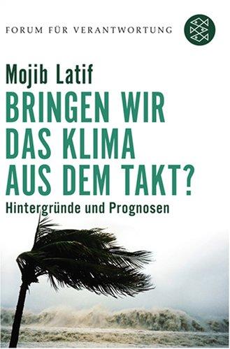 Bringen wir das Klima aus dem Takt? Hintergründe und Prognosen. Forum für Verantwortung