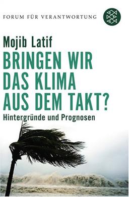 Bringen wir das Klima aus dem Takt? Hintergründe und Prognosen. Forum für Verantwortung