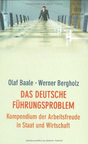 Das deutsche Führungsproblem: Kompendium der Arbeitsfreude in Staat und Wirtschaft