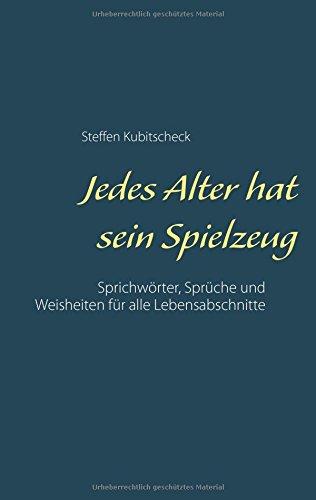 Jedes Alter hat sein Spielzeug: Sprichwörter, Sprüche und Weisheiten für alle Lebensabschnitte