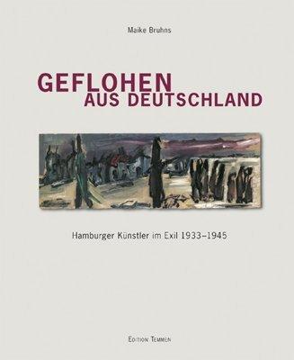 Geflohen aus Deutschland: Hamburger Künstler im Exil 1933-1945