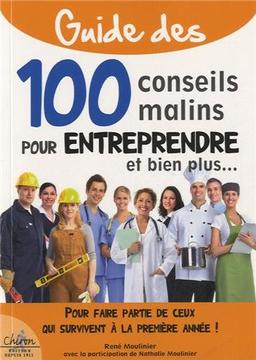 Guide des 100 conseils malins pour entreprendre et bien plus : pour faire partie de ceux qui survivent à la première année !