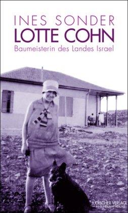 Lotte Cohn - Baumeisterin des Landes Israel: Eine Biographie