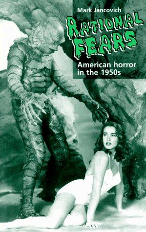 Rational Fears: American Horror in the 1950s: American Horror Genre in the 1950s