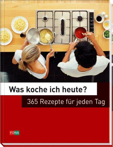 365 Rezepte für jeden Tag. Was koche ich heute? Saisonal - abwechslungsreich - ausgewogen