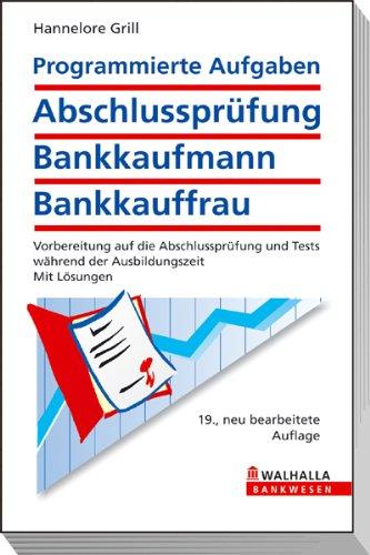 Programmierte Aufgaben Abschlussprüfung Bankkaufmann: Vorbereitung auf die Abschlussprüfung und Tests während der Ausbildungszeit; Mit Lösungen