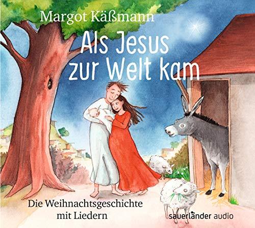 Als Jesus zur Welt kam: Die Weihnachtsgeschichte mit Liedern