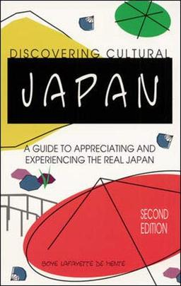 Discovering Cultural Japan: A Guide to Appreciating and Experiencing the Real Japan