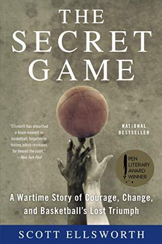 The Secret Game: A Wartime Story of Courage, Change, and Basketball's Lost Triumph