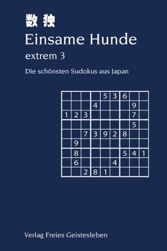 Einsame Hunde extrem 3: Die schönsten Sudokus aus Japan - 100 schwere bis extrem schwere Sudokus in neun Schwierigkeitsgraden Level 2 bis 10