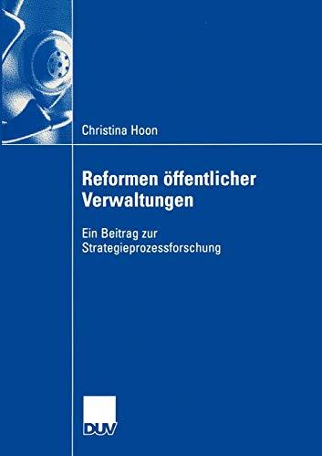 Reformen öffentlicher Verwaltungen: Ein Beitrag zur Strategieprozessforschung (Wirtschaftswissenschaften)