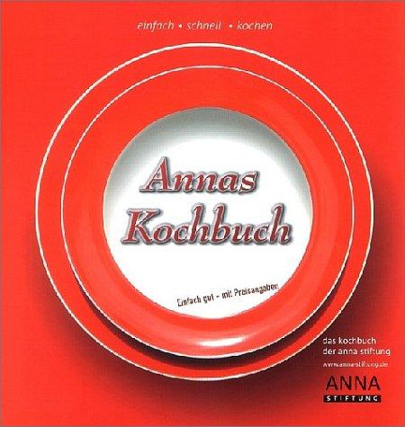 Annas Kochbuch. Das Kochbuch der Anna Stiftung. Einfach, schnell, kochen