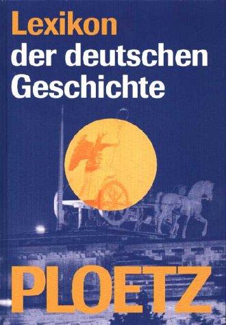 Ploetz - Lexikon der deutschen Geschichte. Von A bis Z mit zahlreichen Bildern und Grafiken