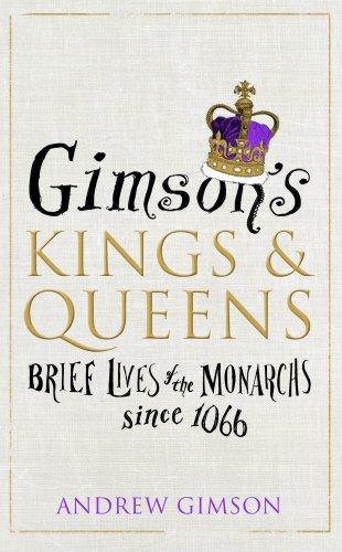 Gimson's Kings and Queens: Brief Lives of the Forty Monarchs since 1066