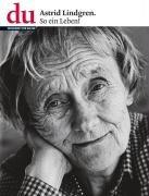 du - Zeitschrift für Kultur / Astrid Lindgren: So ein Leben!