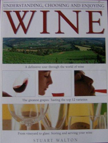 UNDERSTANDING, CHOOSING AND ENJOYING WINE: A DEFINITIVE TOUR THROUGH THE WORLD OF WINE.