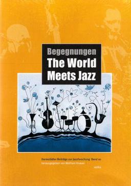 Begegnungen. The World Meets Jazz (Darmstädter Beiträge zur Jazzforschung)