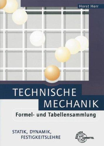 Technische Mechanik. Formel- und Tabellensammlung: Statik. Dynamik. Festigkeitslehre