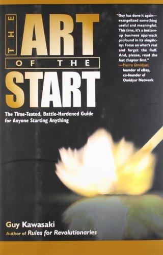 The Art of the Start: The Time-Tested, Battle-Hardened Guide for Anyone Starting Anything