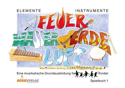 Elemente - Instrumente: Feuer - Wasser - Erde - Luft. Eine musikalische Grundausbildung für Kinder. Vertrautwerden mit Instrumenten: Spielbuch 1. ... Panflöten, Querflöte, Gitarre, Noten und Takt