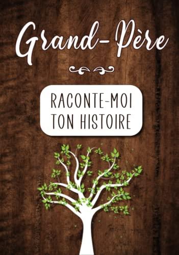 Grand-père Raconte moi ton Histoire: Journal mémoire à faire remplir par son Papy avec le récit de sa vie | Souvenir de famille & Cadeau original (fête des grands-pères, anniversaire)