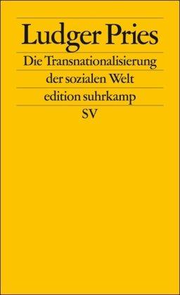 Die Transnationalisierung der sozialen Welt: Sozialräume jenseits von Nationalgesellschaften (edition suhrkamp)